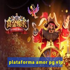 plataforma amor pg vip